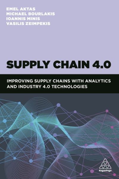 Cover for Dr Emel Aktas · Supply Chain 4.0: Improving Supply Chains with Analytics and Industry 4.0 Technologies (Paperback Book) (2021)