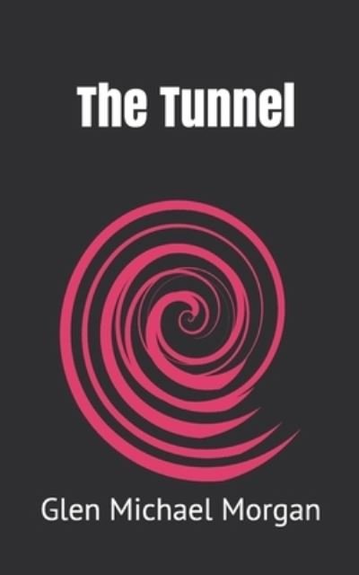 Cover for Glen Michael Morgan · The Tunnel (Paperback Book) (2019)