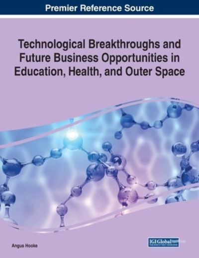 Cover for Angus Hooke · Technological Breakthroughs and Future Business Opportunities in Education, Health, and Outer Space (Paperback Book) (2021)