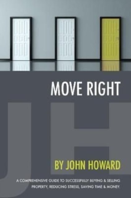 Cover for John Howard · Move Right: A Comprehensive Guide to Successfully Buying and Selling Property, Reducing Stress, Saving Time and Money (Paperback Bog) (2023)