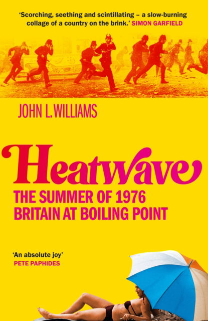 Heatwave: The Summer of 1976 – Britain at Boiling Point - John L Williams - Books - Octopus Publishing Group - 9781800961739 - April 23, 2026