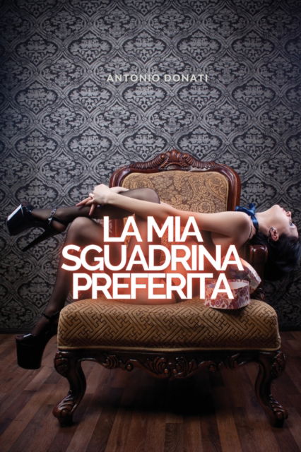 Cover for Antonio Donati · La MIA Sgualdrina Preferita: Piccanti Storie di Sesso (Paperback Book) (2021)