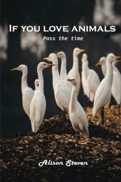 Cover for Alison Steven · If you love animals (Paperback Bog) (2021)