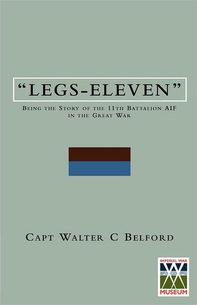 Cover for Belford Walter C  Capt · LEGS-ELEVENBeing the Story of the 11th Battalion AIF in the Great War (Paperback Bog) (2011)