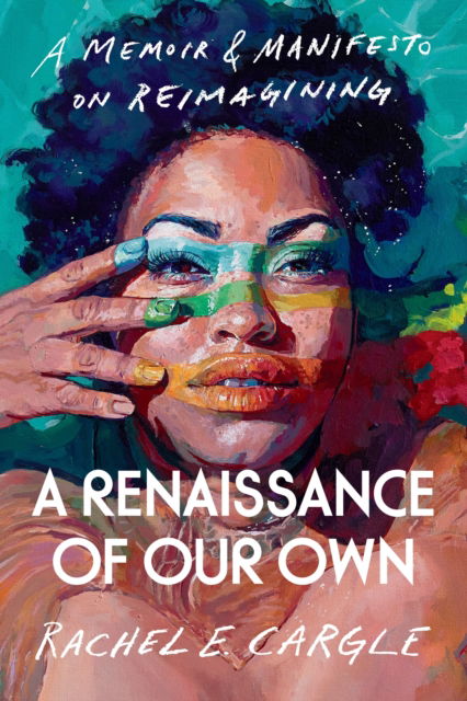 Cover for Rachel E. Cargle · A Renaissance of Our Own: A Memoir and Manifesto on Reimagining (Hardcover Book) (2023)