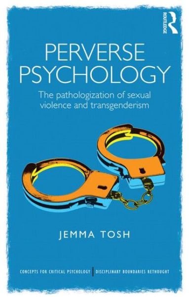 Cover for Jem Tosh · Perverse Psychology: The pathologization of sexual violence and transgenderism - Concepts for Critical Psychology (Paperback Book) (2014)