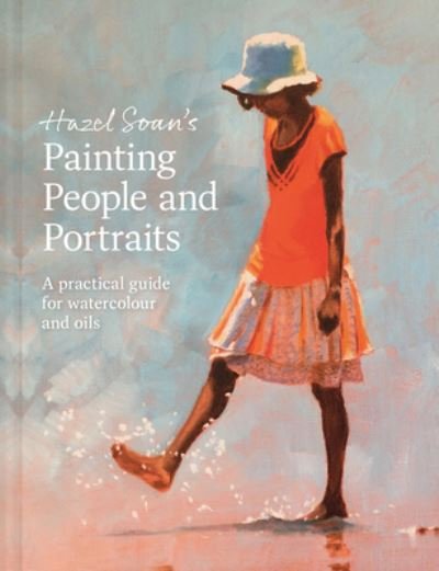 Cover for Hazel Soan · Hazel Soan's Painting People and Portraits: A practical guide for watercolour and oils (Inbunden Bok) (2024)