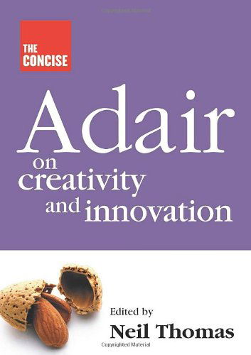 Concise Adair on Creativity and Innovation - Neil Thomas - Books - Thorogood - 9781854182739 - August 1, 2004