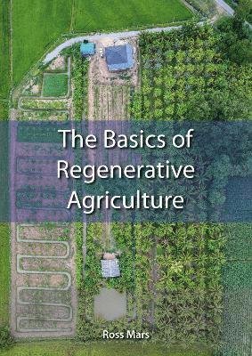 Cover for Ross Mars · The Basics of Regenerative Agriculture: Chemical-free, nature-friendly and community-focused food (Paperback Book) (2024)