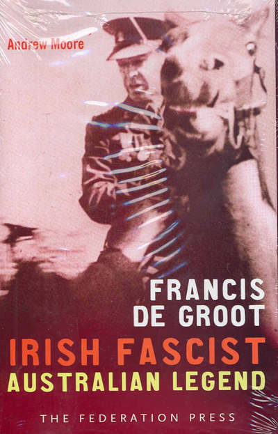 Cover for Andrew Moore · Francis de Groot: Irish Fascist Australian Legend (Hardcover Book) (2005)