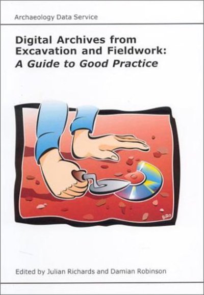 Cover for Julian Richards · Digital Archives from Excavation and Fieldwork: A Guide to Good Practice - Archaeology Data Service &amp; Digital Antiquity Guides to Good Practice (Paperback Book) (2000)