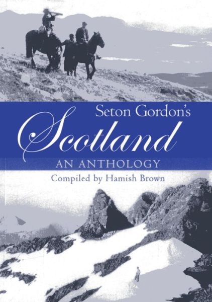Seton Gordon's Scotland: An Anthology - Hamish M. Brown - Books - Porto Press Ltd - 9781904445739 - December 10, 2007