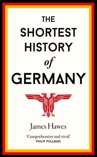 The Shortest History of Germany - Shortest History - James Hawes - Books - Old Street Publishing - 9781910400739 - April 1, 2018