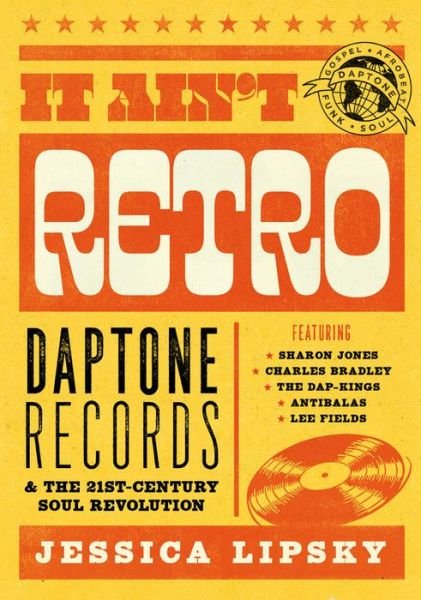 Cover for Jessica Lipsky · It Ain’t Retro: Daptone Records and The 21st-Century Soul Revolution (Paperback Bog) (2021)