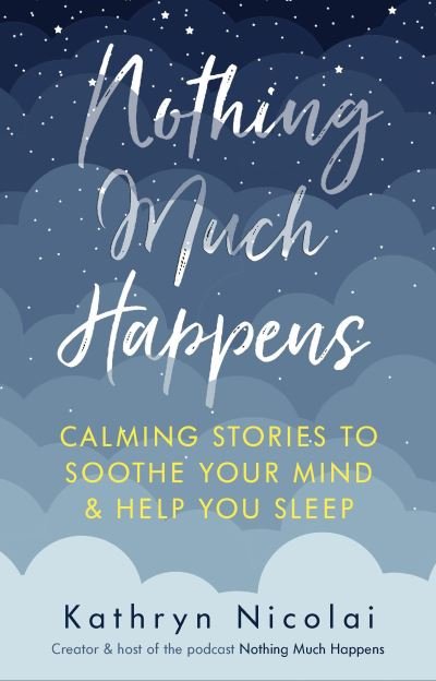 Nothing Much Happens: Calming stories to soothe your mind and help you sleep - Kathryn Nicolai - Livros - Atlantic Books - 9781911630739 - 7 de outubro de 2021