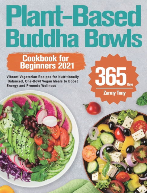 Cover for Zarmy Tony · Plant-Based Buddha Bowls Cookbook for Beginners 2021 (Hardcover Book) (2021)