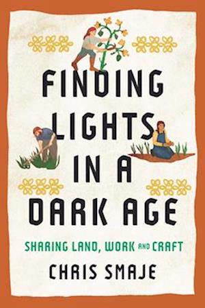 Finding Lights in a Dark Age: Sharing Land, Work and Craft - Chris Smaje - Bücher - Chelsea Green Publishing UK - 9781915294739 - 7. Oktober 2025