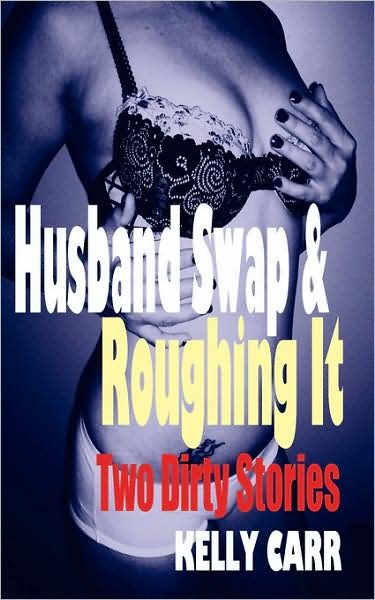 Cover for Kelly Carr · Husband Swap and Roughing It: Two Dirty Stories (Paperback Book) (2008)