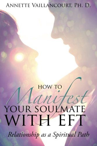 Cover for Annette Vaillancourt · How to Manifest Your Soulmate with Eft: Relationship As a Spiritual Path (Paperback Book) (2014)