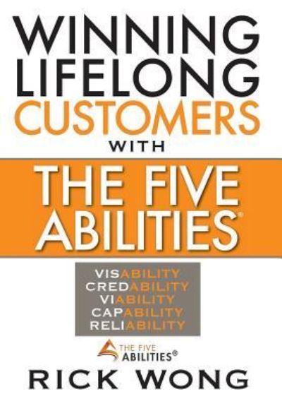 Cover for Rick Wong · Winning Lifelong Customers With The Five Abilities® (Hardcover Book) (2017)