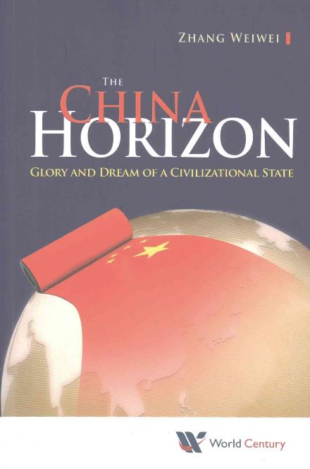 Cover for Zhang, Weiwei (Fudan Univ &amp; Shanghai Academy Of Social Sciences, China) · China Horizon, The: Glory And Dream Of A Civilizational State (Paperback Book) (2016)