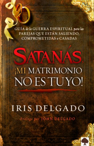 Cover for Iris Delgado · Satana?s, !mi Matrimonio No Es Tuyo! (Paperback Book) (2012)