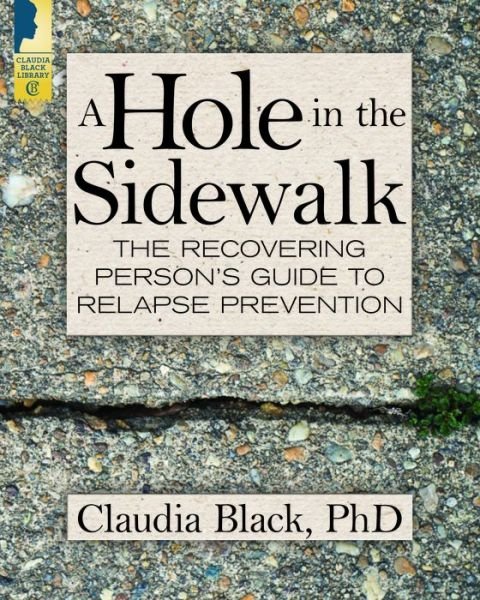 Cover for Black, Claudia (Claudia Black) · A Hole in the Sidewalk: The Recovering Person's Guide to Relapse Prevention (Paperback Book) (2018)