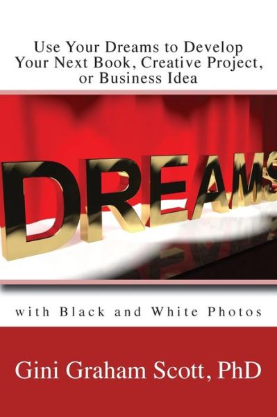 Cover for Gini Gini Scott · Use Your Dreams to Develop Your Next Book, Creative Project, or Business Idea (Paperback Book) (2018)