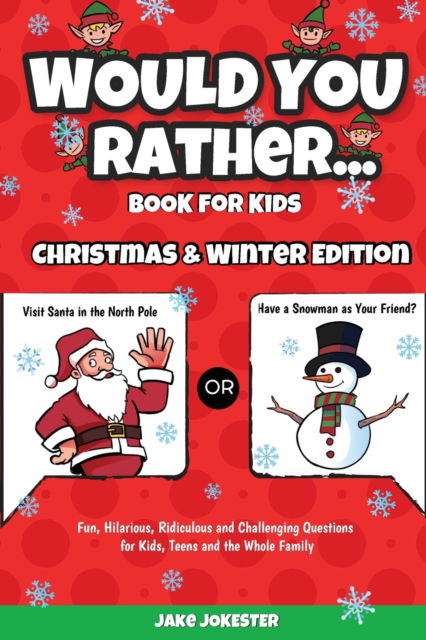 Cover for Jake Jokester · Would You Rather Book for Kids: Christmas &amp; Winter Edition - Fun, Hilarious, Ridiculous and Challenging Questions for Kids, Teens and the Whole Family (Pocketbok) (2019)