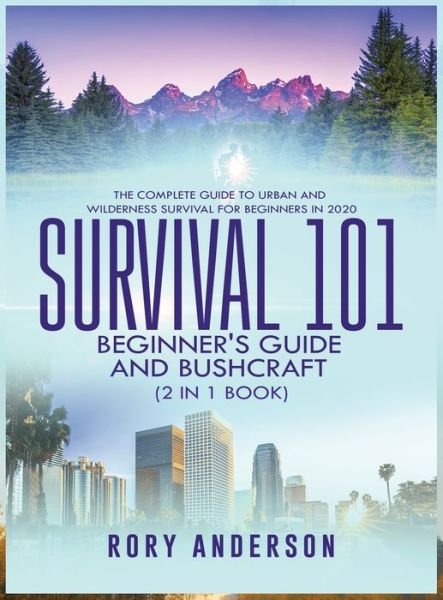 Cover for Rory Anderson · Survival 101 Beginner's Guide 2020 AND Bushcraft: The Complete Guide To Urban And Wilderness Survival For Beginners in 2020 (Innbunden bok) (2020)