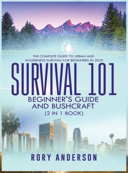 Cover for Rory Anderson · Survival 101 Beginner's Guide 2020 AND Bushcraft: The Complete Guide To Urban And Wilderness Survival For Beginners in 2020 (Hardcover Book) (2020)