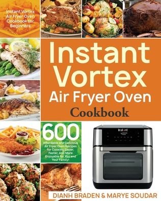 Instant Vortex Air Fryer Oven Cookbook - Dianh Braden - Books - Stive Johe - 9781953702739 - October 12, 2020
