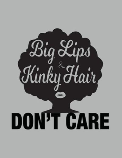 Big Lips and Kinky Hair Don't Care - African American Women Pride - African American Pride - Kirjat - Createspace Independent Publishing Platf - 9781976460739 - sunnuntai 17. syyskuuta 2017