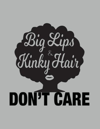 Big Lips and Kinky Hair Don't Care - African American Women Pride - African American Pride - Boeken - Createspace Independent Publishing Platf - 9781976460739 - 17 september 2017