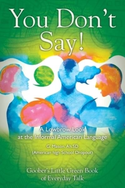 Cover for Ah Sd G Mason · You Don't Say! A Lowbrow Look at the Informal American Language (Hardcover Book) (2020)