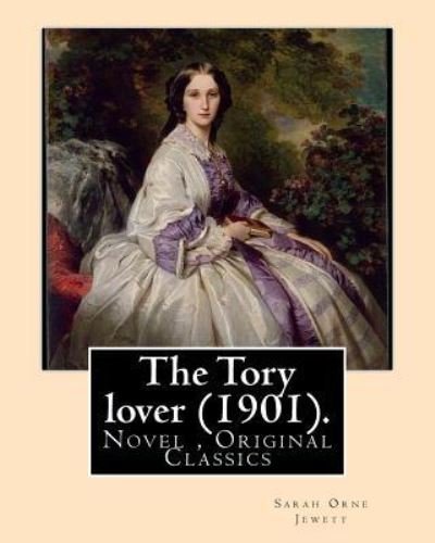 Cover for Sarah Orne Jewett · The Tory lover (1901). By (Paperback Bog) (2017)