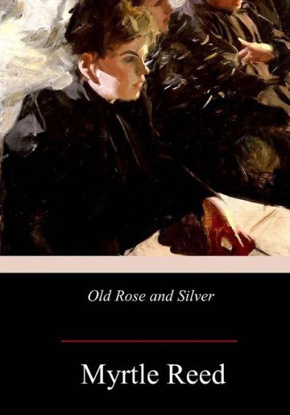 Cover for Myrtle Reed · Old Rose and Silver (Paperback Book) (2017)