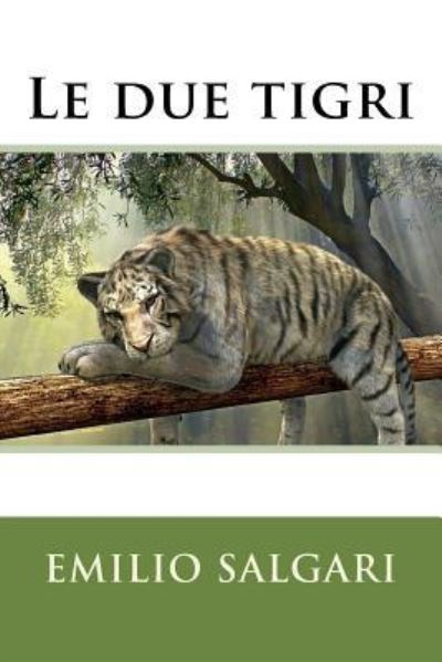 Le due tigri - Emilio Salgari - Books - Createspace Independent Publishing Platf - 9781978341739 - October 17, 2017