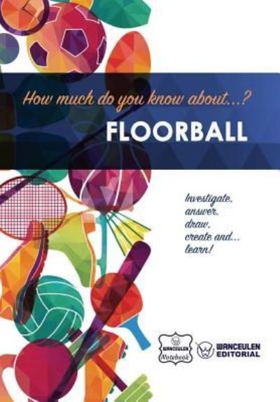 Cover for Wanceulen Notebook · How Much Do You Know About... Floorball (Taschenbuch) (2017)