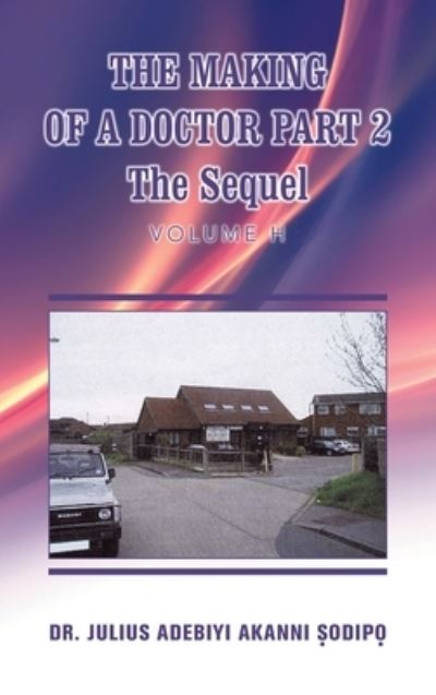 Cover for Julius Adebiyi Akanni ?odip? · Making of a Doctor Part 2 (Book) (2022)