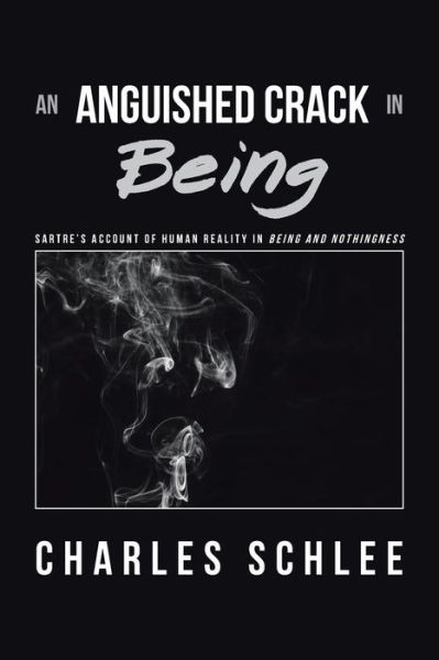 Cover for Charles Schlee · An Anguished Crack in Being : Sartre?s Account of Human Reality in Being and Nothingness (Taschenbuch) (2018)