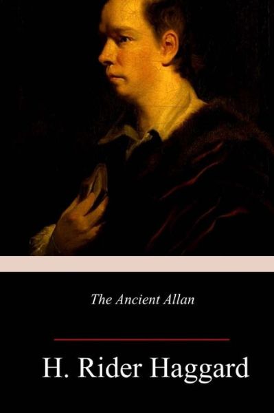 The Ancient Allan - Sir H Rider Haggard - Bücher - Createspace Independent Publishing Platf - 9781986120739 - 9. März 2018