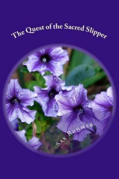 The Quest of the Sacred Slipper - Sax Rohmer - Books - Createspace Independent Publishing Platf - 9781986737739 - April 1, 2018