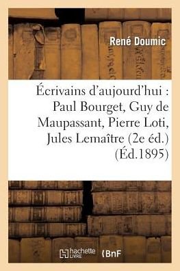 Cover for Doumic-r · Ecrivains D Aujourd Hui: Paul Bourget, Guy De Maupassant, Pierre Loti, Jules Lemaitre (Paperback Bog) [French edition] (2013)