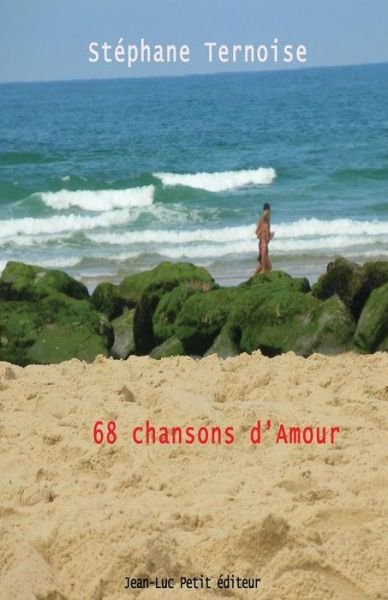 68 Chansons D'amour: Textes De Chansons - Stéphane Ternoise - Books - Jean-Luc Petit éditeur - 9782365414739 - November 21, 2013