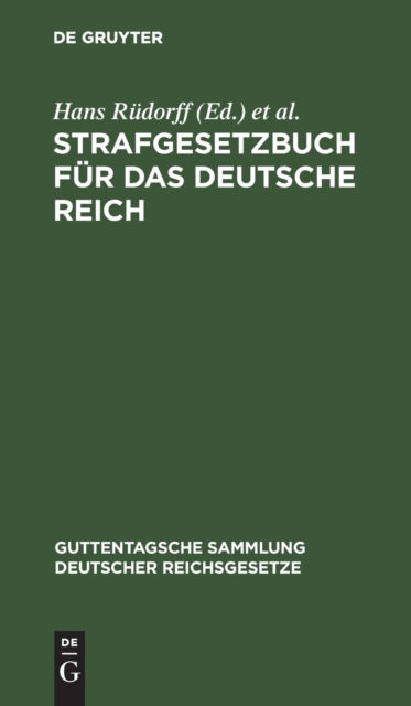 Strafgesetzbuch Fr das Deutsche Reich : Nebst Den Gebruchlichsten Reichs-Strafgesetzen: (Post, Impfen, Presse, Personenstand, Nahrungsmittel, Kranken-, Unfall-, Alters-, Invalidittsversicherung und Gewerbeordnung U. S. W. ) - Hans Rdorff - Outro - De Gruyter, Inc. - 9783111155739 - 13 de dezembro de 1901