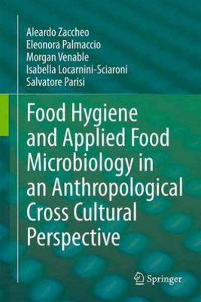 Cover for Aleardo Zaccheo · Food Hygiene and Applied Food Microbiology in an Anthropological Cross Cultural Perspective (Innbunden bok) [1st ed. 2017 edition] (2016)