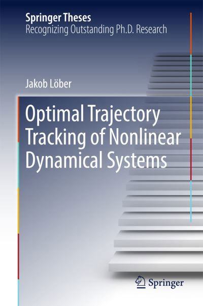 Jakob Loeber · Optimal Trajectory Tracking of Nonlinear Dynamical Systems - Springer Theses (Gebundenes Buch) [1st ed. 2017 edition] (2016)