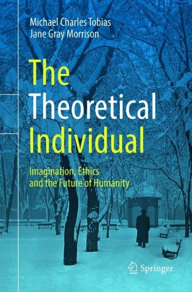 Cover for Michael Charles Tobias · The Theoretical Individual: Imagination, Ethics and the Future of Humanity (Paperback Book) [Softcover reprint of the original 1st ed. 2018 edition] (2019)