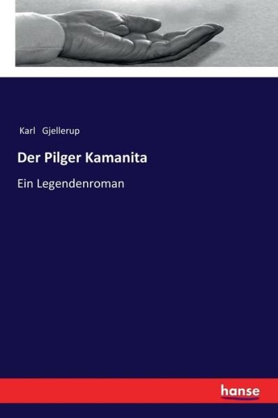 Der Pilger Kamanita: Ein Legendenroman - Karl Gjellerup - Livros - Hansebooks - 9783337355739 - 13 de janeiro de 2018